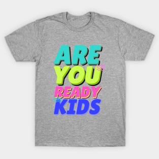 are you ready kids T-Shirt